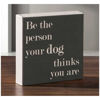 Picture of Be The Person Your Dog 6x6 Message Cube
